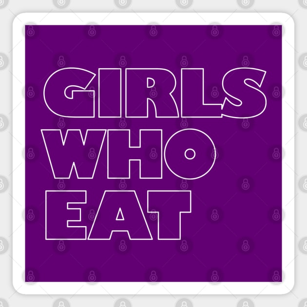 Girls Who Eat - White Outline Magnet by not-lost-wanderer